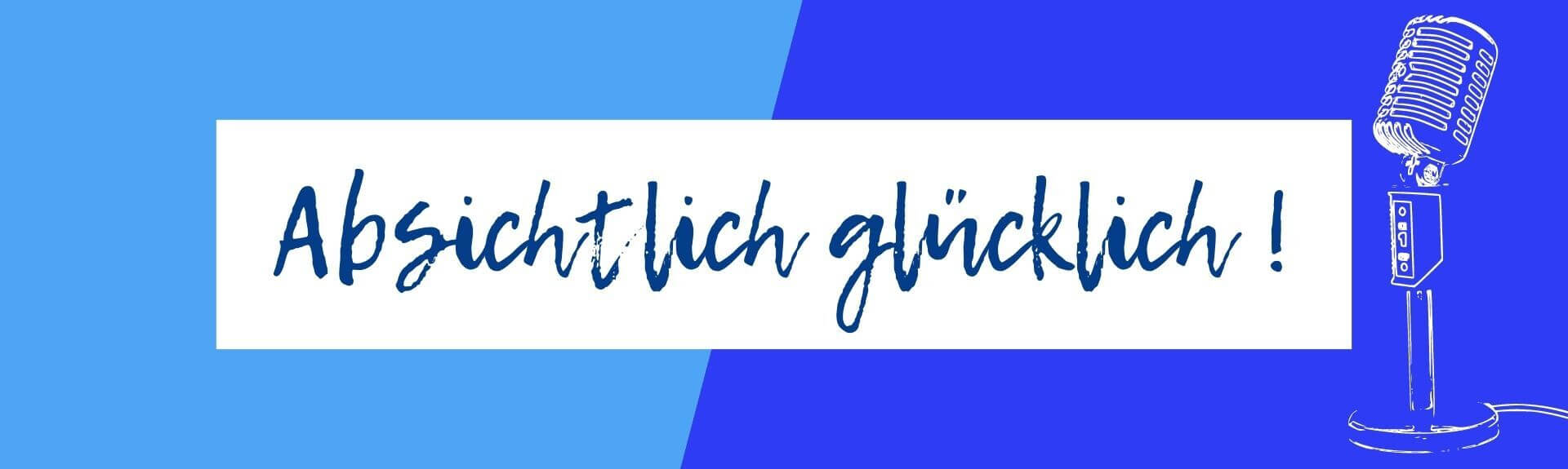 Podcast Absichtlich glücklich Podcast Absichtlich glücklich